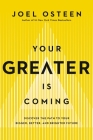 Your Greater Is Coming: Discover the Path to Your Bigger, Better, and Brighter Future By Joel Osteen Cover Image