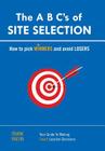 The A B C's of SITE SELECTION: How to Pick Winners and Avoid Losers By Frank Raeon Cover Image