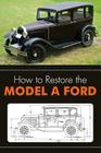 How to Restore the Model A Ford By Leslie R. Henry, Clymer Publications (Editor) Cover Image