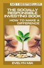 The Socially Responsible Investing Book: How To Make A Difference Cover Image