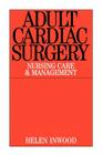 Adult Cardiac Surgery: Nursing Care and Management By Helen Inwood Cover Image