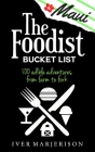The Maui Foodist Bucket List (2022 Edition): Maui's 100+ Must-Try Restaurants, Breweries, Farm-Tours, Wineries, and More! By Iver Jon Marjerison Cover Image