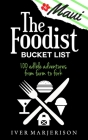 The Maui Foodist Bucket List (2023 Edition - discontinued): Maui's 100+ Must-Try Restaurants, Breweries, Farm-Tours, Wineries, and More! Cover Image