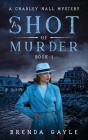 A Shot of Murder: A Charley Hall Mystery By Brenda Gayle Cover Image
