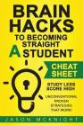 Brain Hacks to Becoming Straight A Student- Cheat Sheet: Study Less Score High - Unconventional Proven Strategies That work! By Jason McKnight Cover Image