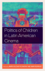 Politics of Children in Latin American Cinema By María Soledad Paz-MacKay (Editor), Omar Rodriguez (Editor), Tunico Amancio (Contribution by) Cover Image