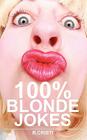 100% Blonde Jokes: The Best Dumb, Funny, Clean, Short and Long Blonde Jokes Book By R. Cristi, R. Christi Cover Image