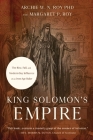 King Solomon's Empire: The Rise, Fall, and Modern-Day Influence of an Iron-Age Ruler By Archie W. N. Roy, Margaret P. Roy Cover Image