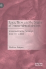 Space, Time, and the Origins of Transcendental Idealism: Immanuel Kant's Philosophy from 1747 to 1770 By Matthew Rukgaber Cover Image