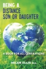 Being a Distance Son or Daughter: A Book for ALL Generations By Helen Ellis Cover Image