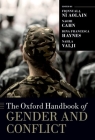 The Oxford Handbook of Gender and Conflict (Oxford Handbooks) By Naomi Cahn (Volume Editor) Cover Image