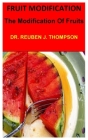 Fruit Modification: The Modification Of Fruits By Reuben J. Thompson Cover Image