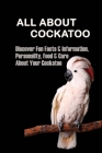 All About Cockatoo: Discover Fun Facts & Information, Personality, Food & Care About Your Cockatoo: Cockatoo Lifespan By Rochel Gleghorn Cover Image