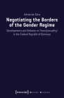 Negotiating the Borders of the Gender Regime: Developments and Debates on Trans(sexuality) in the Federal Republic of Germany (Gender Studies) By Adrian de Silva Cover Image
