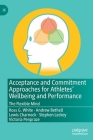 Acceptance and Commitment Approaches for Athletes' Wellbeing and Performance: The Flexible Mind By Ross G. White, Andrew Bethell, Lewis Charnock Cover Image