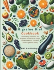Migraine Diet Cookbook: Nourishing Remedies for Migraine Headache: A Recipe Book to Reduce Pain and Encourage Well-Being Cover Image