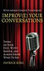 Improv(e) Your Conversations: Think on Your Feet, Witty Banter, and Always Know What To Say with Improv Comedy Techniques By Patrick King Cover Image