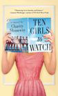 Ten Girls to Watch: A Novel By Charity Shumway Cover Image
