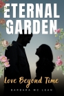 Eternal Garden: Love Beyond Time By Barbara McLean Cover Image