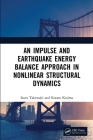 An Impulse and Earthquake Energy Balance Approach in Nonlinear Structural Dynamics By Izuru Takewaki, Kotaro Kojima Cover Image