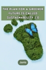 The plan for a greener future is called Sustainability 2.0 By Janis Cover Image