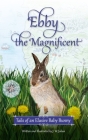 Ebby the Magnificent: Tails of an Elusive Baby Bunny By J. W. Julian Cover Image