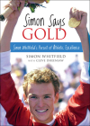Simon Says Gold: Simon Whitfield's Pursuit of Athletic Excellence By Simon Whitfield, Cleve Dheensaw Cover Image
