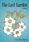 The Last Garden: A Memoir By Liza Ketchum, Bobbi Angell (Illustrator) Cover Image