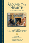 Around the Hearth: Tales of Home and Family By Joanne (Wood) Lebold (Editor), Lucy Maud Montgomery Cover Image