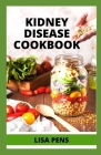 Kidney Disease Cookbook: The Complete Rесіре, Nutrition Аnd Mеаl Рlаn Tо H By Lisa Pens Cover Image