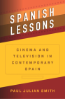 Spanish Lessons: Cinema and Television in Contemporary Spain By Paul Julian Smith Cover Image