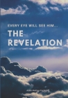 The Revelation: Every Eye Will See Him By Aaron Matthew Fochtman Cover Image