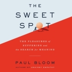 The Sweet Spot: The Pleasures of Suffering and the Search for Meaning By Paul Bloom, Sean Patrick Hopkins (Read by) Cover Image