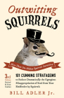 Outwitting Squirrels: 101 Cunning Stratagems to Reduce Dramatically the Egregious Misappropriation of Seed from Your Birdfeeder by Squirrels By Bill Adler, Jr. Cover Image