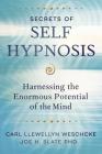 Secrets of Self Hypnosis: Harnessing the Enormous Potential of the Mind By Carl Llewellyn Weschcke, Joe H. Slate Cover Image