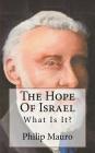 The Hope Of Israel: What Is It? By David Clarke, Philip Mauro Cover Image