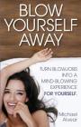 Blow Yourself Away: Turn Blowjobs Into a Mind-Blowing Experience for Yourself By Michael Alvear Cover Image