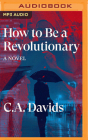 How to Be a Revolutionary By C. a. Davids, Robyn Rainsford (Read by) Cover Image