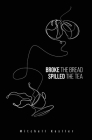 Broke the Bread, Spilled the Tea By Mitchell Kesller, Leslie M. Ross (Editor) Cover Image
