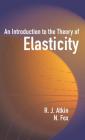 An Introduction to the Theory of Elasticity (Dover Books on Physics) By R. J. Atkin, N. Fox Cover Image