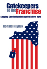 Gatekeepers to the Franchise: Shaping Election Administration in New York By Ronald Hayduk Cover Image