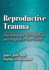 Reproductive Trauma: Psychotherapy with Infertility and Pregnancy Loss Clients Cover Image