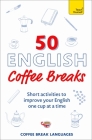 50 English Coffee Breaks: Short activities to improve your English one cup at a time By Coffee Break Languages Cover Image