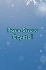 Rare Snow Crystal By Shaina Roy Cover Image