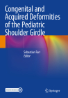 Congenital and Acquired Deformities of the Pediatric Shoulder Girdle By Sebastian Farr (Editor) Cover Image