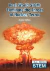 Real-World Stem: Eliminate the Threat of Nuclear Terror By Bradley Steffens Cover Image