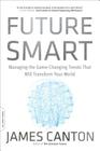 Future Smart: Managing the Game-Changing Trends That Will Transform Your World By James Canton Cover Image