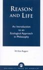 Reason and Life: An Introduction to an Ecological Approach in Philosophy By Kim W. Rogers Cover Image