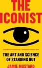 The Iconist: The Art and Science of Standing Out By Jamie Mustard Cover Image