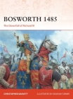 Bosworth 1485: The Downfall of Richard III (Campaign) By Christopher Gravett, Graham Turner (Illustrator) Cover Image